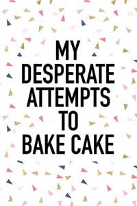 My Desperate Attempts to Bake Cake