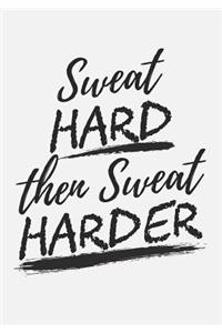 Sweat Hard Then Sweat Harder