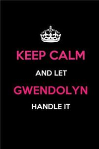 Keep Calm and Let Gwendolyn Handle It