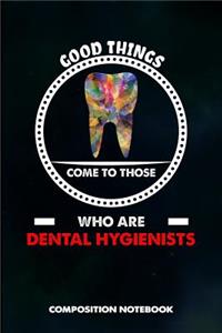 Good Things Come to Those Who Are Dental Hygienists