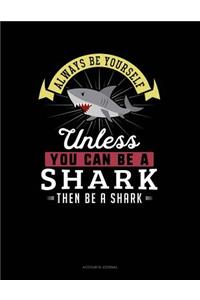 Always Be Yourself Unless You Can Be a Shark Then Be a Shark: Accounts Journal