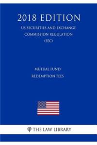 Mutual Fund Redemption Fees (Us Securities and Exchange Commission Regulation) (Sec) (2018 Edition)