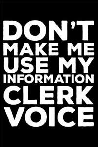 Don't Make Me Use My Information Clerk Voice
