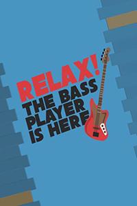 Relax! the Bass Player Is Here