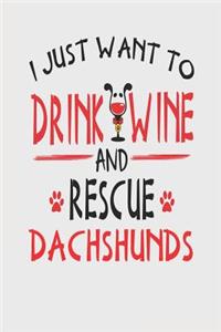 I Just Want to Drink Wine and Rescue Dachshunds