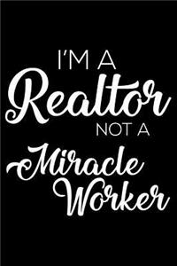 I'm a Realtor Not a Miracle Worker