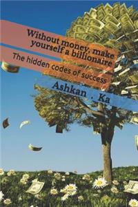 Without Money, Make Yourself a Billionaire