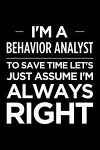 I'm a Behavior Analyst, to Save Time Let's Just Assume I'm Always Right