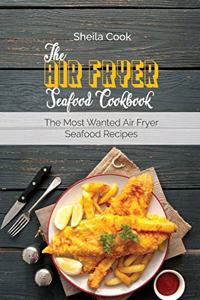 The Air Fryer Seafood Cookbook