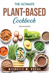 The Ultimate Plant-Based Cookbook