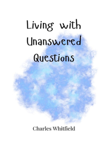 Living with Unanswered Questions