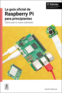 Guía Oficial de Raspberry Pi Para Principiantes, 5a Edición