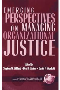 Emerging Perspectives on Managing Organizational Justice