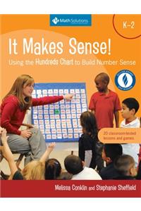 It Makes Sense!: Using the Hundreds Chart to Build Number Sense, Grades K-2