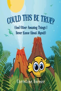 Could This Be True?: And Other Amazing Things I Never Knew About Myself