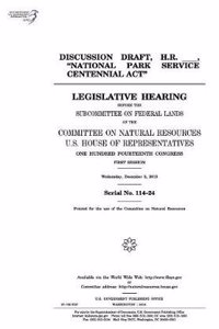 Discussion Draft, H.R. _____, National Park Service Centennial ACT