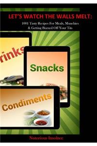 Let's watch the walls melt 1001 tasty recipes for meals, munchies and getting bu
