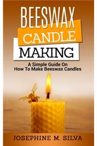 Beeswax Candle Making: A Simple Guide on How to Make Beeswax Candles