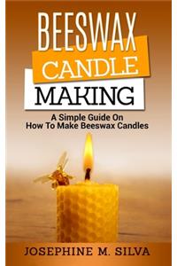 Beeswax Candle Making: A Simple Guide on How to Make Beeswax Candles