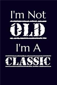 I'm Not Old I'm A Classic