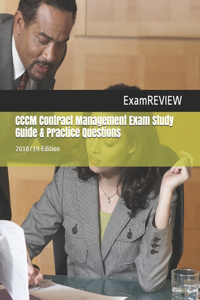 CCCM Contract Management Exam Study Guide & Practice Questions 2018/19 Edition