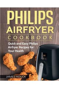 Philips Airfryer: Philips Airfryer Cookbook: Quick and Easy Philips Airfryer Recipes for Your Health