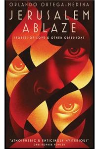 Jerusalem Ablaze: Stories of Love and Other Obsessions