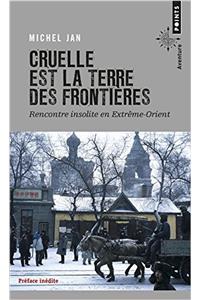 Cruelle Est La Terre Des Fronti'res. Rencontre Insolite En Extrme-Orient