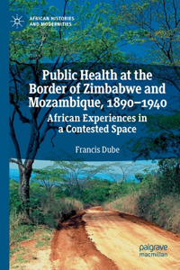Public Health at the Border of Zimbabwe and Mozambique, 1890-1940