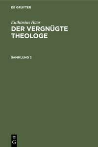 Euthimius Haas: Der Vergnügte Theologe. Sammlung 2