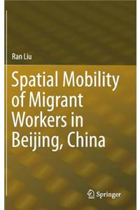 Spatial Mobility of Migrant Workers in Beijing, China