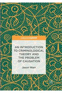 Introduction to Criminological Theory and the Problem of Causation