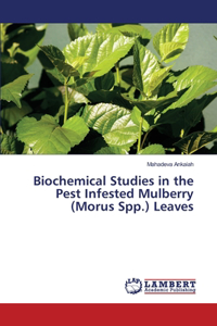 Biochemical Studies in the Pest Infested Mulberry (Morus Spp.) Leaves