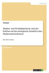 Marken- und Produktpiraterie und der Einfluss auf das strategische Handeln eines Markenunternehmens
