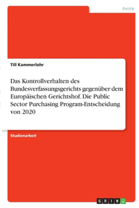 Kontrollverhalten des Bundesverfassungsgerichts gegenüber dem Europäischen Gerichtshof. Die Public Sector Purchasing Program-Entscheidung von 2020