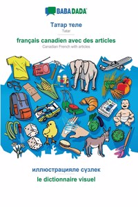 BABADADA, Tatar (in cyrillic script) - français canadien avec des articles, visual dictionary (in cyrillic script) - le dictionnaire visuel