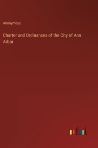 Charter and Ordinances of the City of Ann Arbor