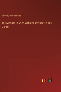 Die Medicin in Wien während der letzten 100 Jahre