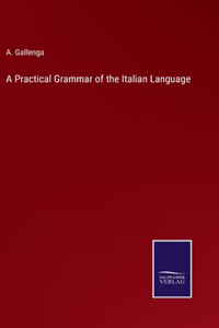 Practical Grammar of the Italian Language