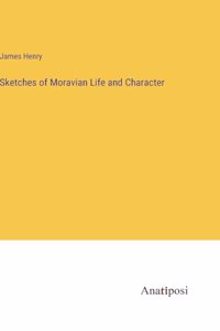 Sketches of Moravian Life and Character