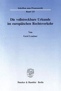 Die Vollstreckbare Urkunde Im Europaischen Rechtsverkehr