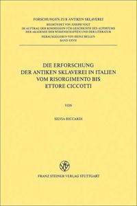 Die Erforschung Der Antiken Sklaverei in Italien: Vom Risorgimento Bis Ettore Ciccotti