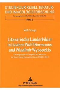 Literarische Laenderbilder in Liedern- Wolf Biermanns Und Wladimir Wyssozkis