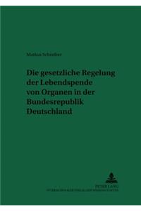 Gesetzliche Regelung Der Lebendspende Von Organen in Der Bundesrepublik Deutschland