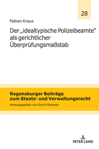 Der `idealtypische Polizeibeamte´ als gerichtlicher Ueberpruefungsmaßstab