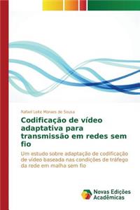 Codificação de vídeo adaptativa para transmissão em redes sem fio