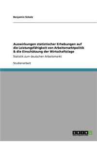 Auswirkungen statistischer Erhebungen auf die Leistungsfähigkeit von Arbeitsmarktpolitik & die Einschätzung der Wirtschaftslage