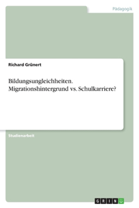 Bildungsungleichheiten. Migrationshintergrund vs. Schulkarriere?