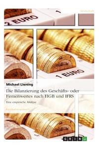 Die Bilanzierung des Geschäfts- oder Firmenwertes nach HGB und IFRS