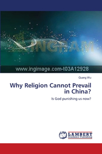 Why Religion Cannot Prevail in China?